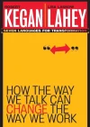 how the way we talk can change the way we work kegan layey